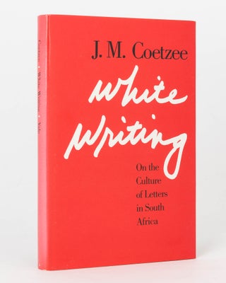 Item #125588 White Writing. On the Culture of Letters in South Africa. J. M. COETZEE