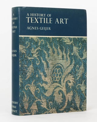 Item #125611 A History of Textile Art. A Selective Art. Agnes GEIJER