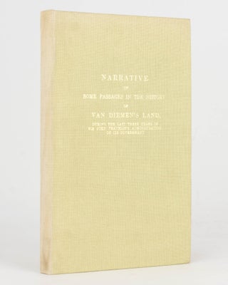 Item #125613 Narrative of Some Passages in the History of Van Diemen's Land, during the Last...