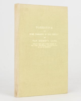 Item #125613 Narrative of Some Passages in the History of Van Diemen's Land, during the Last...