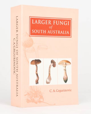 Item #125656 Larger Fungi of South Australia. C. A. GRGURINOVIC, Cheryl