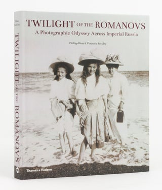 Item #125702 Twilight of the Romanovs. A Photographic Odyssey Across Imperial Russia, 1855-1918....