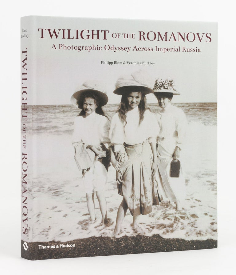 Item #125702 Twilight of the Romanovs. A Photographic Odyssey Across Imperial Russia, 1855-1918. Philipp BLOM, Veronica BUCKLEY.