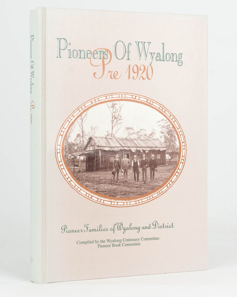 Item #125718 Pioneers of Wyalong, Pre 1920, Pioneer Families of Wyalong and District. Wyalong.