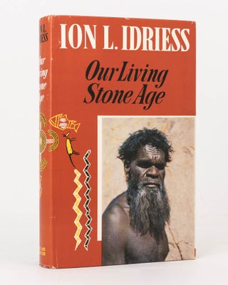 Item #125746 Our Living Stone Age. Ion L. IDRIESS