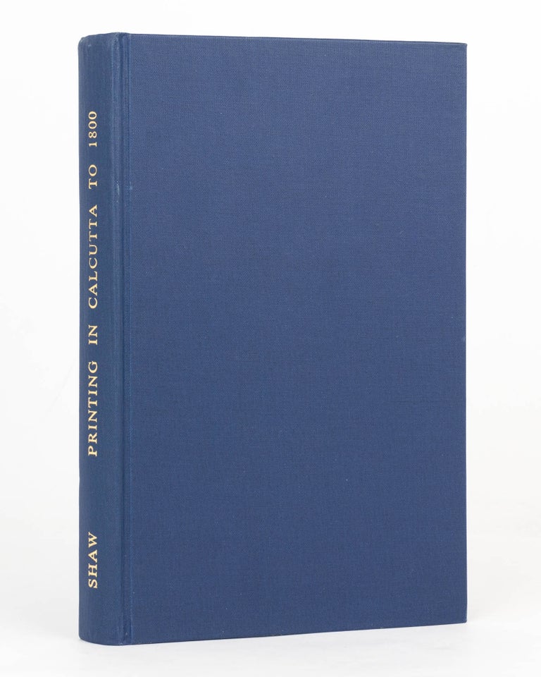 Item #125771 Printing in Calcutta to 1800. A Description and Checklist of Printing in Late 18th-century Calcutta. Graham SHAW.