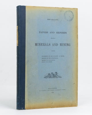 Item #125837 New Zealand Papers and Reports relating to Minerals and Mining. Comprising Statement...