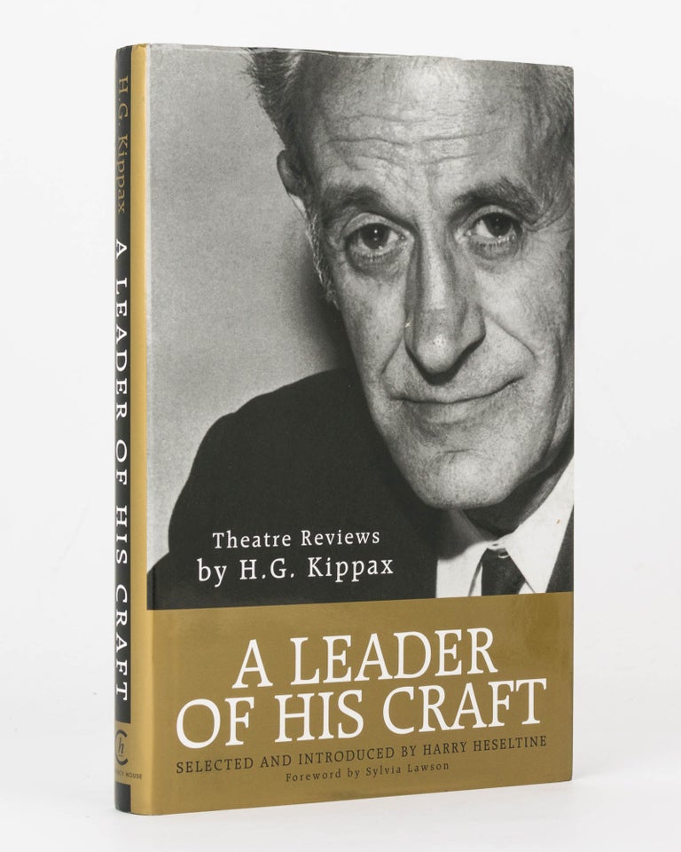 Item #125965 A Leader of His Craft. Theatre Reviews by H.G. Kippax. Selected and Introduced by Harry Heseltine. H. G. KIPPAX.