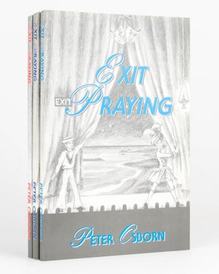 Item #125966 Exit Praying. An Apologia [complete in three volumes]. Peter OSBORN