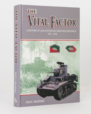 Item #125998 The Vital Factor. A History of 2/6th Australian Armoured Regiment, 1941-1946. 2/6th...