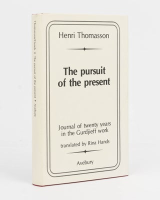 Item #126009 The Pursuit of the Present. Journal of Twenty Years in the Gurdjieff Work. Georges...