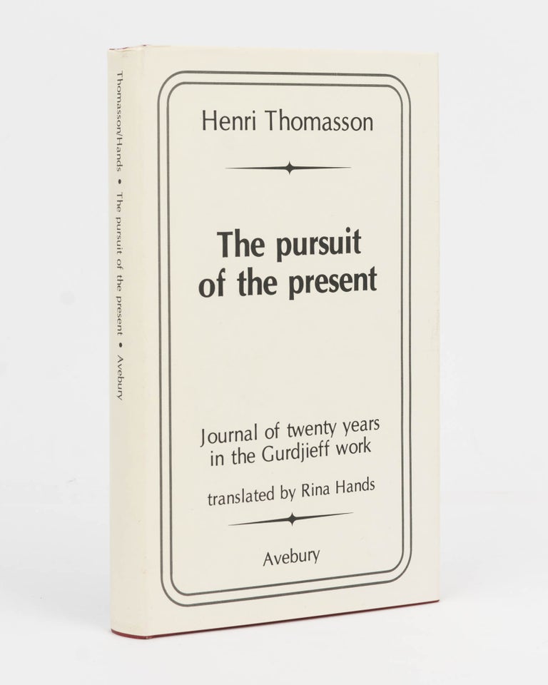 Item #126009 The Pursuit of the Present. Journal of Twenty Years in the Gurdjieff Work. Georges GURDJIEFF, Henri THOMASSON.