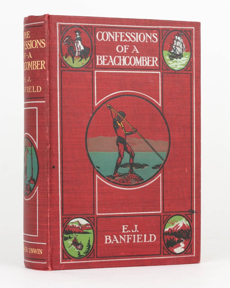 Item #126071 The Confessions of a Beachcomber. Scenes and Incidents in the Career of an Unprofessional Beachcomber in Tropical Queensland. E. J. BANFIELD.
