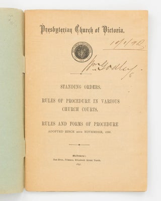 Presbyterian Church of Victoria. Standing Orders. Rules of Procedure in Various Church Courts. Rules and Forms of Procedure adopted since 20th November 1888