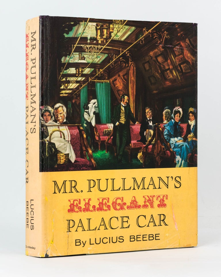 Item #126428 Mr. Pullman's Elegant Palace Car. Lucius BEEBE.