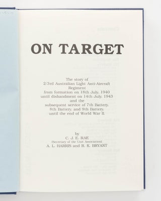 Item #126430 On Target. The Story of 2/3rd Australian Light Anti-Aircraft Regiment from Formation...