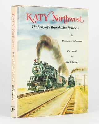 Item #126442 Katy Northwest. The Story of a Branch Line Railroad. Donovan L. HOFSOMMER