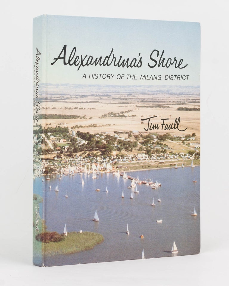 Item #126563 Alexandrina's Shore. A History of the Milang District. Jim FAULL.