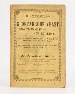 Item #126644 A Treatise on the Manufacture of Spontaneous Yeast and General Exposition of the...