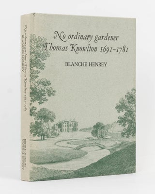 Item #126738 No Ordinary Gardener. Thomas Knowlton, 1691-1781. Blanche HENREY