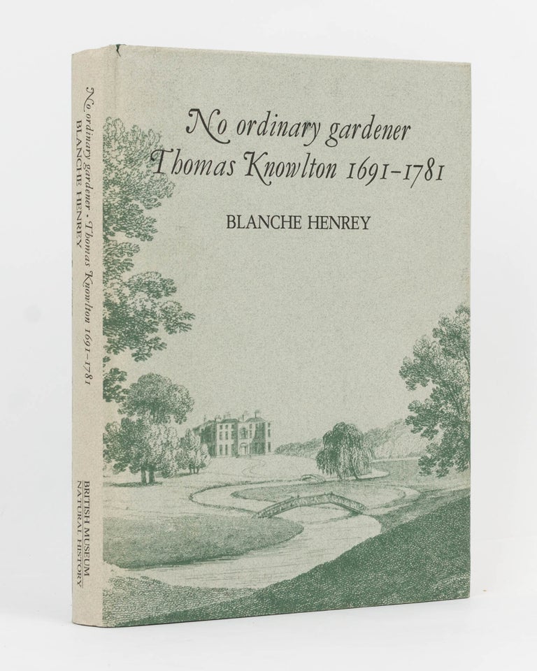Item #126738 No Ordinary Gardener. Thomas Knowlton, 1691-1781. Blanche HENREY.