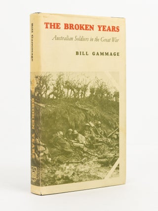 Item #126746 The Broken Years. Australian Soldiers in the Great War. Bill GAMMAGE