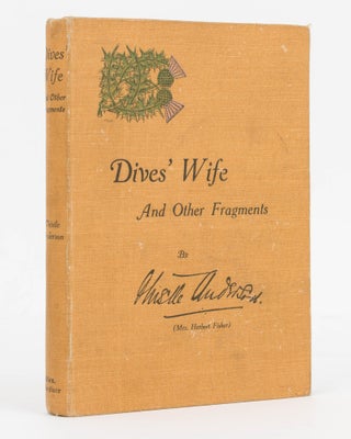 Item #126757 Dives' Wife and Other Fragments. Thistle ANDERSON, Mrs Herbert FISHER