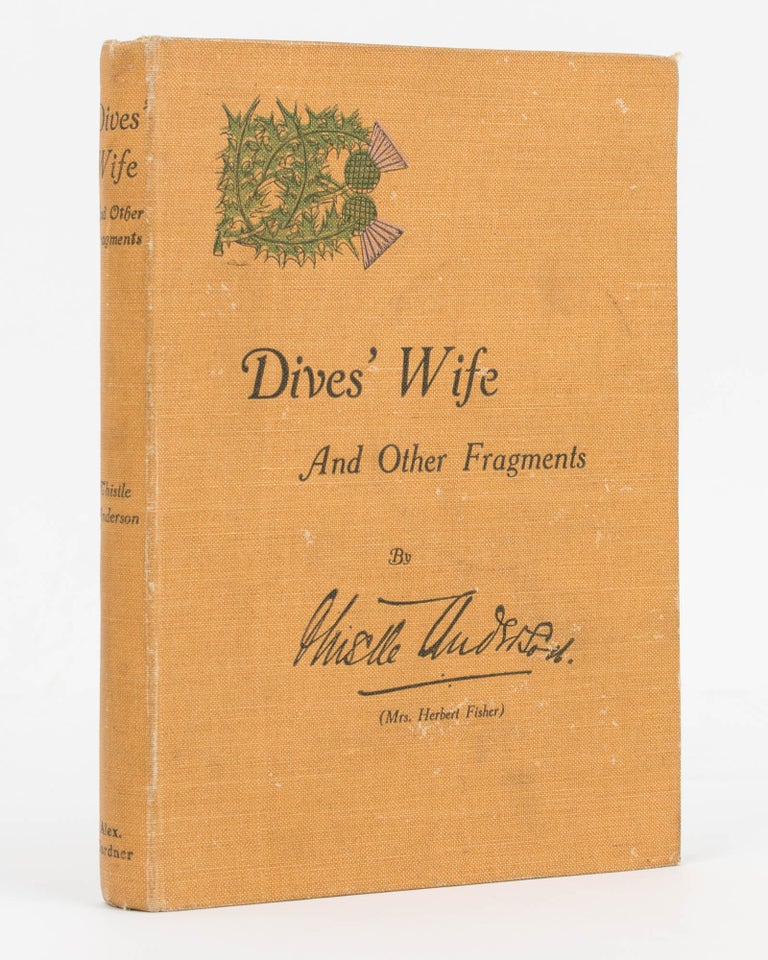 Item #126757 Dives' Wife and Other Fragments. Thistle ANDERSON, Mrs Herbert FISHER.
