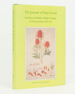 Item #126785 The Journal of Peter Good, Gardener on Matthew Flinders [sic] Voyage to Terra...