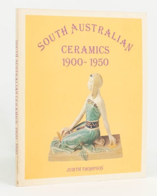 Item #126792 South Australian Ceramics, 1900-1950. Judith THOMPSON