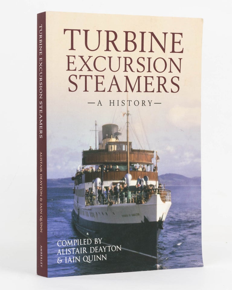 Item #126810 Turbine Excursion Steamers. A History. Alistair DEAYTON, Iain QUINN.