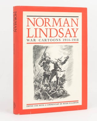 Item #126841 Norman Lindsay War Cartoons, 1914-1918. Edited and with a Commentary by Peter...