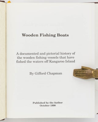 Wooden Fishing Boats. A Documented and Pictorial History of the Wooden Fishing Vessels that have fished the Waters off Kangaroo Island