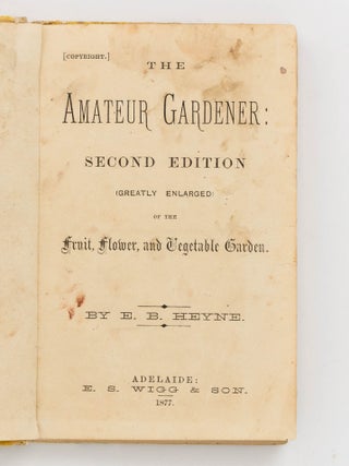 The Amateur Gardener. Second Edition (greatly enlarged) of the Fruit, Flower, and Vegetable Garden