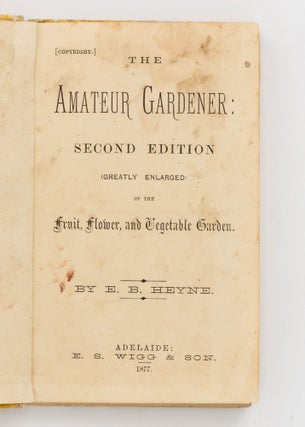 The Amateur Gardener. Second Edition (greatly enlarged) of the Fruit, Flower, and Vegetable Garden