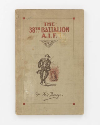 Item #126880 The 38th Battalion AIF. The Story and Official History ... Foreword by Rt. Hon. W.M....