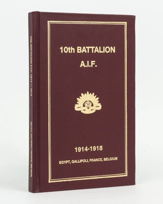 Item #126881 History of the 10th Battalion AIF [1914-1918. Egypt, Gallipoli, France, Belgium...