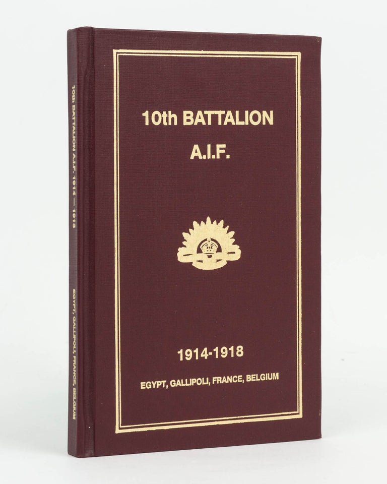 Item #126881 History of the 10th Battalion AIF [1914-1918. Egypt, Gallipoli, France, Belgium (cover subtitle)]. 10th Battalion, Lieutenant Arthur LIMB.