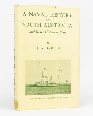 Item #127090 A Naval History of South Australia and Other Historical Notes. H. M. COOPER