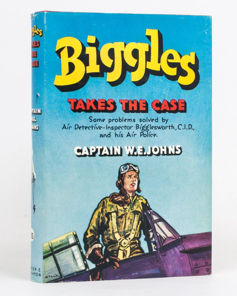 Item #127136 Biggles takes the Case. Some Problems solved by Air Detective-Inspector Bigglesworth, C.I.D., and his Air Police. Captain W. E. JOHNS.