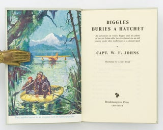 Biggles buries a Hatchet. An Adventure in which Biggles and his Pilots of the Air Police offer the Olive Branch to an Old Enemy under Dire Misfortune in a Distant Land