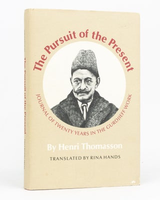 Item #127229 The Pursuit of the Present. Journal of Twenty Years in the Gurdjieff Work. Georges...