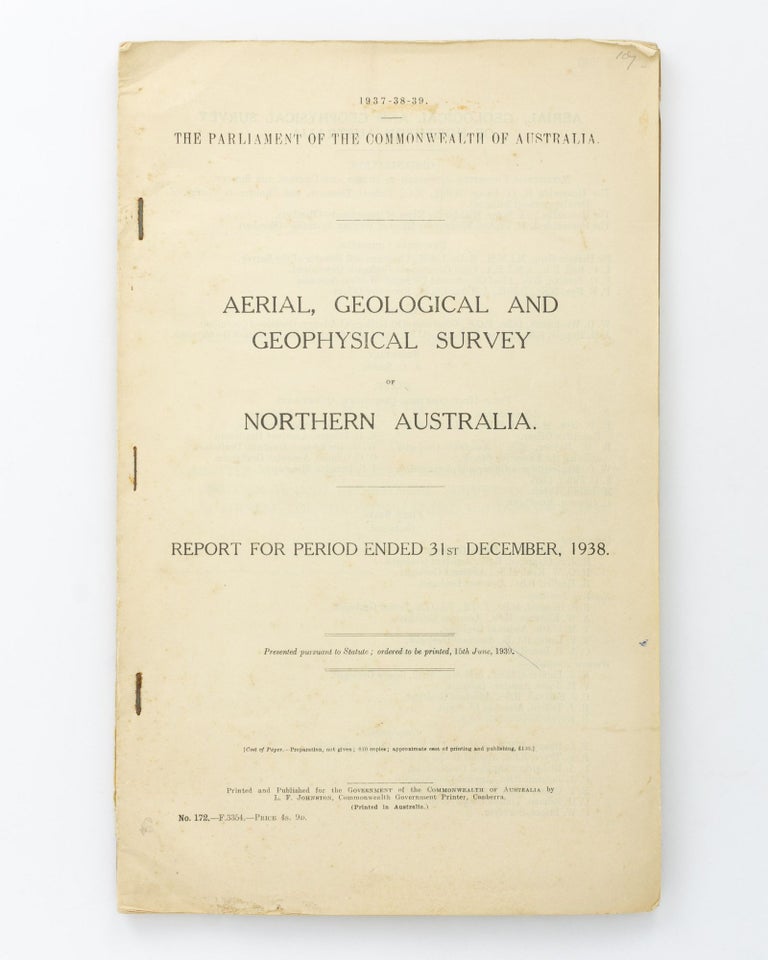 Item #127291 Aerial, Geological and Geophysical Survey of Northern Australia. Report for Period ended 31st December 1938. North Australia.