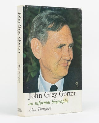 Item #127317 John Grey Gorton. An Informal Biography. John Grey GORTON, Alan TRENGOVE