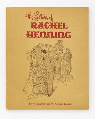 Item #127347 The Letters of Rachel Henning. With Forty Pen-drawings by Norman Lindsay. Norman...