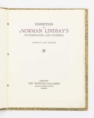 Exhibition of Norman Lindsay's Watercolours and Etchings. Opened by Lady Moulden