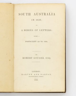 South Australia in 1837, in a Series of Letters. With a Postscript as to 1838