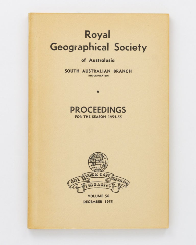 Item #127459 A Brief Account of the Military Life and Times of George Gawler. [Contained in] Proceedings of the Royal Geographical Society of Australasia, South Australian Branch, Volume 56, 1955. George GAWLER, Major-General G. W. SYMES.