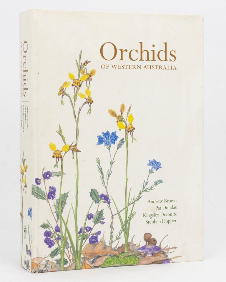 Item #127481 Orchids of Western Australia. Andrew BROWN, Kingsley DIXON, Pat DUNDAS, Stephen HOPPER.