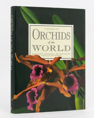 Item #127486 A Guide to Orchids of the World. Margaret HODGSON, Roland PAINE, Neville ANDERSON